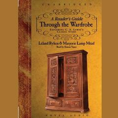 Readers Guide Through the Wardrobe: Exploring C.S. Lewiss Classic Story Audiobook, by Leland Ryken, Marjorie Mead, Marjorie Lamp Mead