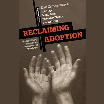 Reclaiming Adoption: Missional Living Through the Rediscovery of Abba Father Audiobook, by Dan Cruver