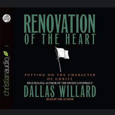 Renovation of the Heart: Putting on the Character of Christ Audiobook, by Dallas Willard