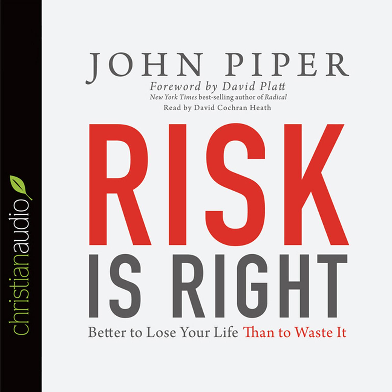 Risk is Right: Better to Lose Your Life Than to Waste It Audiobook, by John Piper