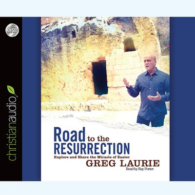 Road to the Resurrection: Explore and Share the Miracle of Easter Audiobook, by Greg Laurie