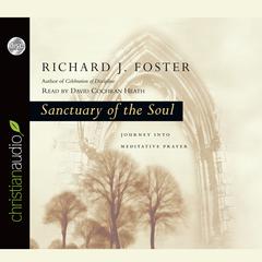 Sanctuary of the Soul: Journey into Meditative Prayer Audiobook, by Richard J. Foster