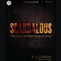 Scandalous: The Cross and The Resurrection of Jesus Audiobook, by D. A. Carson