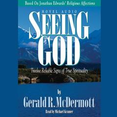 Seeing God: Twelve Reliable Signs of True Spirituality Audiobook, by Gerald R. McDermott
