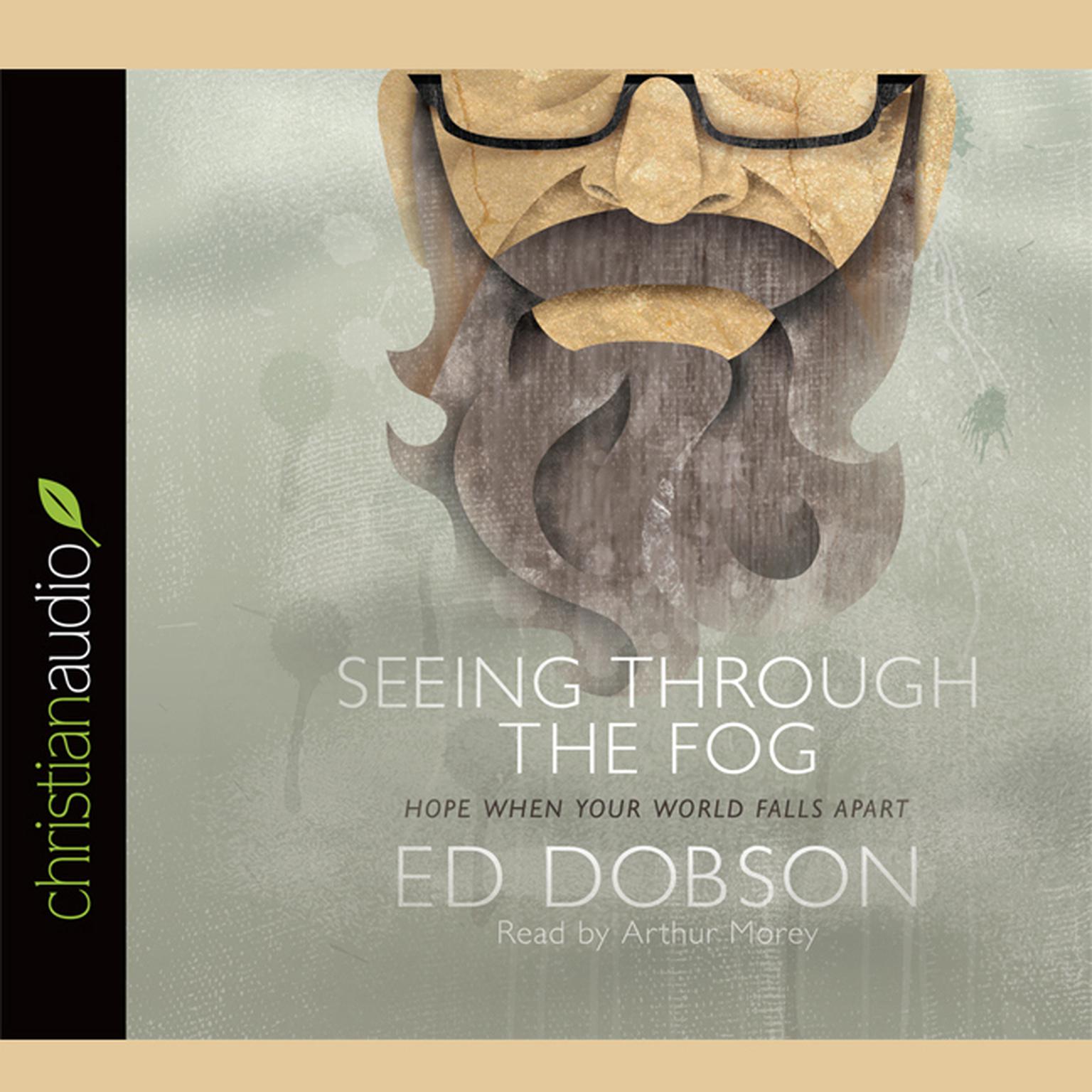 Seeing Through The Fog: Hope When Your World Falls Apart Audiobook, by Ed Dobson