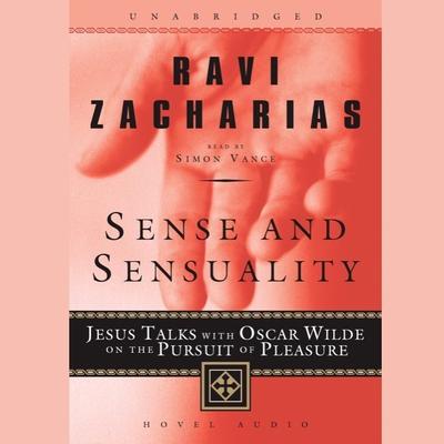 Sense And Sensuality: Jesus Talks with Oscar Wilde on the Pursuit of Pleasure Audiobook, by Ravi Zacharias