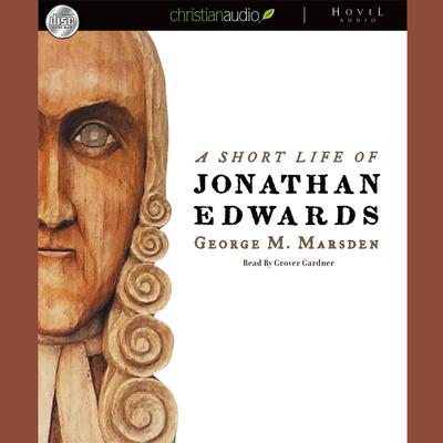 Short Life of Jonathan Edwards Audiobook, by George M. Marsden