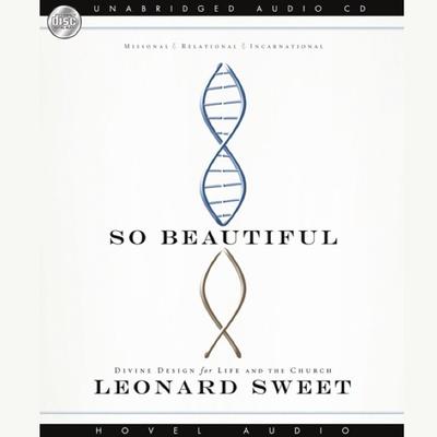 So Beautiful: Divine Design For Life and the Church Audiobook, by Leonard Sweet