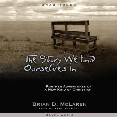 Story We Find Ourselves In: Further Adventures of a New Kind of Christian Audiobook, by Brian D. McLaren