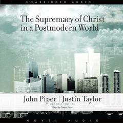 Supremacy of Christ in a Postmodern World Audiobook, by John Piper