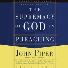Supremacy of God in Preaching Audiobook, by John Piper
