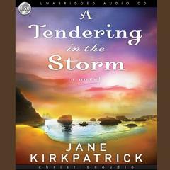 Tendering in the Storm: A Novel Audiobook, by Jane Kirkpatrick