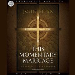 This Momentary Marriage: A parable of permanence Audiobook, by John Piper