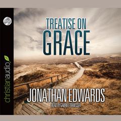 Treatise on Grace Audiobook, by Jonathan Edwards