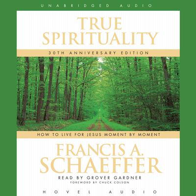 True Spirituality: How to Live for Jesus Moment by Moment Audiobook, by Francis A. Schaeffer