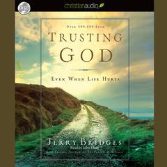 Trusting God: Even When Life Hurts! Audiobook, by Jerry Bridges