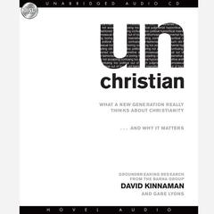 unChristian: What a New Generation Really Thinks About Christianity...and Why it Matters Audiobook, by David Kinnaman