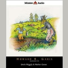 Uncle Wiggily & Mother Goose Audiobook, by Howard Garis
