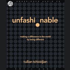 Unfashionable: Making a Difference in the World by Being Different Audiobook, by Tullian Tchividjian