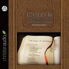 Union and Communion: Thoughts on the Song of Solomon Audiobook, by James Hudson Taylor