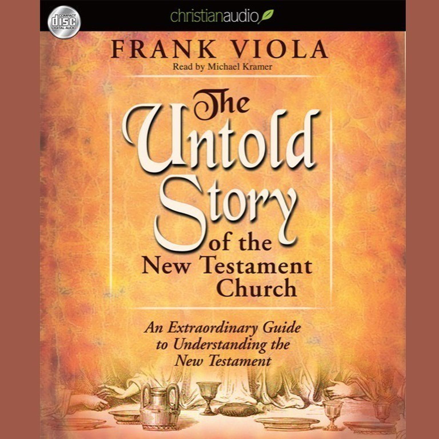Untold Story of the New Testament Church: An Extraordinary Guide to Understanding the New Testament Audiobook, by Frank Viola