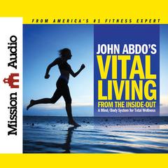 John Abdos Vital Living from the Inside Out: A Mind/Body System for Total Wellness Audiobook, by John Abdo