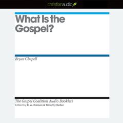 What is the Gospel? Audiobook, by Greg Gilbert