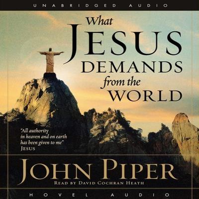 What Jesus Demands from the World Audiobook, by John Piper