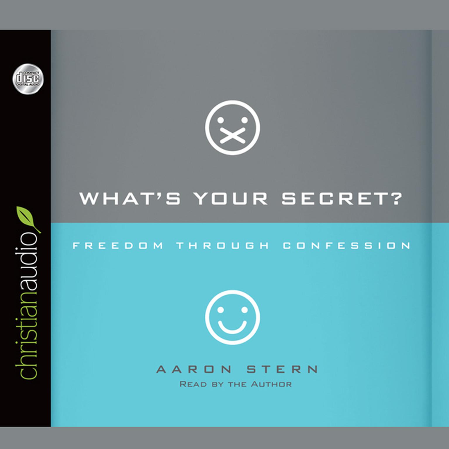 Whats Your Secret?: Freedom Through Confession Audiobook, by Aaron Stern