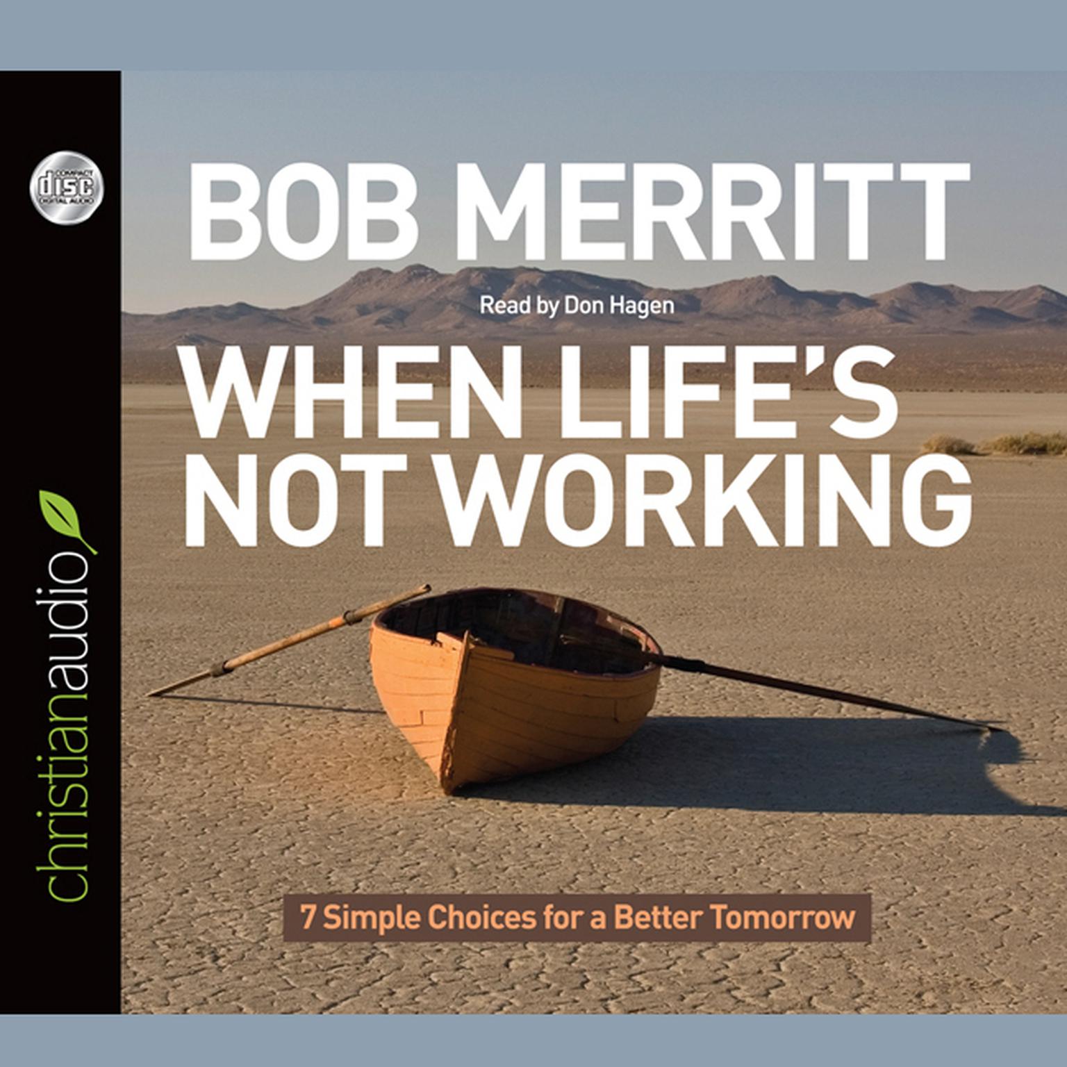 When Lifes Not Working: 7 Simple Choices for a Better Tomorrow Audiobook, by Bob Merritt