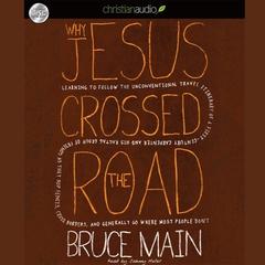 Why Jesus Crossed the Road: Learning to Follow the Unconventional Travel Itinerary of a First-century Carpenter and His . . . Audiobook, by 