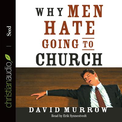Why Men Hate Going to Church Audiobook, by David Murrow