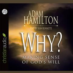 Why?: Making Sense of Gods Will Audiobook, by Adam Hamilton