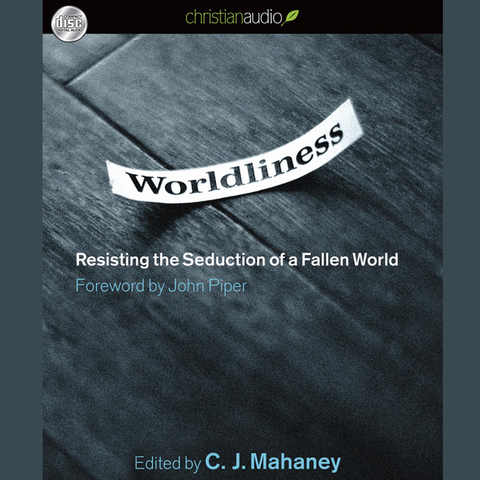 Worldliness: Resisting the Seduction of a Fallen World Audiobook, by C. J. Mahaney