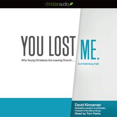 You Lost Me: Why Young Christians Are Leaving Church…and Rethinking Faith Audiobook, by David Kinnaman