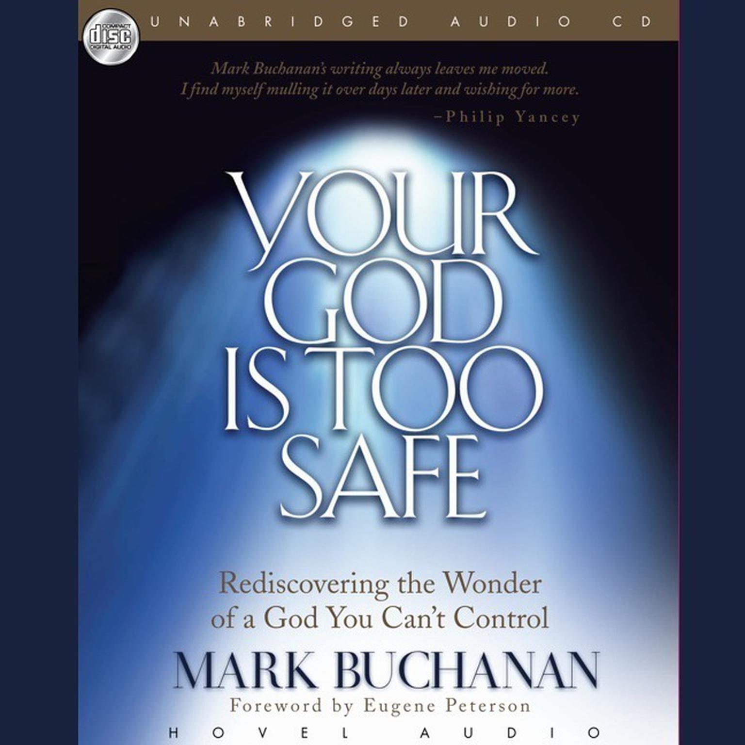 Your God Is Too Safe: Rediscovering the Wonder of a God You Cant Control Audiobook, by Mark Buchanan