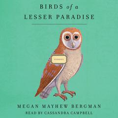 Birds of a Lesser Paradise: Stories Audiobook, by Megan Mayhew Bergman