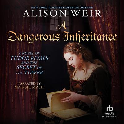 A Dangerous Inheritance: A Novel of Tudor Rivals and the Secret of the Tower Audiobook, by Alison Weir