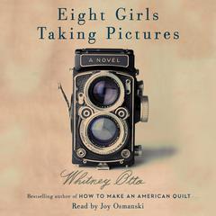 Eight Girls Taking Pictures: A Novel Audiobook, by Whitney Otto