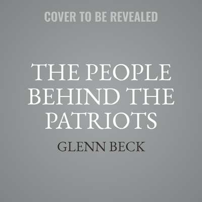 The People behind the Patriots: Our Founders Audiobook, by Glenn Beck