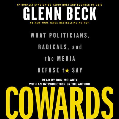 Cowards: What Politicians, Radicals, and the Media Refuse to Say Audiobook, by Glenn Beck