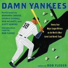 Damn Yankees: Twenty-Four Major League Writers on the Worlds Most Loved (and Hated) Team Audiobook, by Rob Fleder
