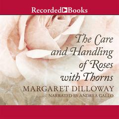 The Care and Handling of Roses With Thorns Audiobook, by Margaret Dilloway