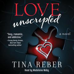 Love Unscripted: A Novel Audiobook, by Tina Reber
