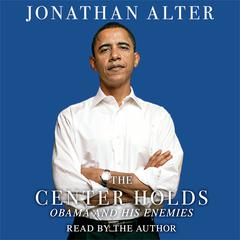 The Center Holds: Obama and His Enemies Audiobook, by Jonathan Alter