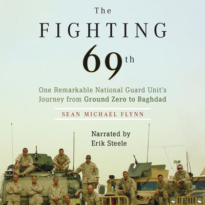 The Fighting 69th: One Remarkable National Guard Unit’s Journey from Ground Zero to Baghdad Audiobook, by Sean Michael Flynn
