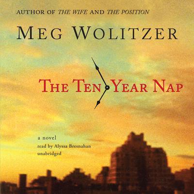 The Ten-Year Nap Audiobook, by Meg Wolitzer