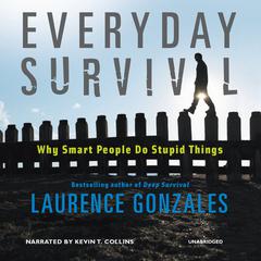 Everyday Survival: Why Smart People Do Stupid Things Audiobook, by Laurence Gonzales