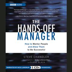 The Hands-Off Manager: How to Mentor People and Allow Them to Be Successful Audiobook, by Steve Chandler