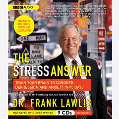 The Stress Answer: Train Your Brain to Conquer Depression and Anxiety in 45 Days Audiobook, by Frank Lawlis